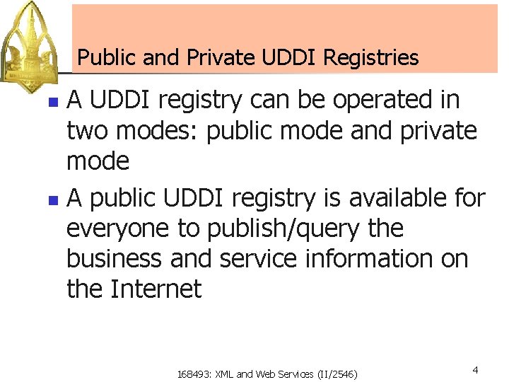 Public and Private UDDI Registries A UDDI registry can be operated in two modes: