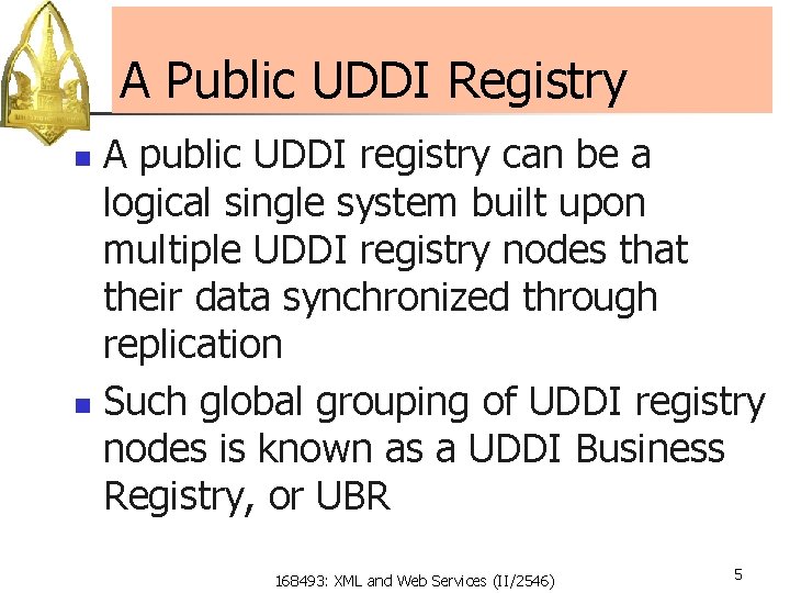 A Public UDDI Registry A public UDDI registry can be a logical single system