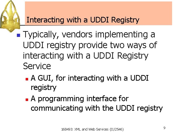 Interacting with a UDDI Registry n Typically, vendors implementing a UDDI registry provide two