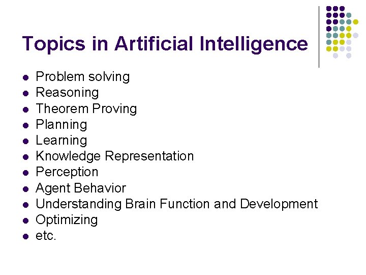 Topics in Artificial Intelligence l l l Problem solving Reasoning Theorem Proving Planning Learning