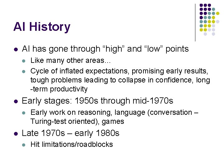 AI History l AI has gone through “high” and “low” points l l l