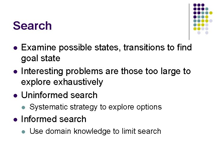 Search l l l Examine possible states, transitions to find goal state Interesting problems