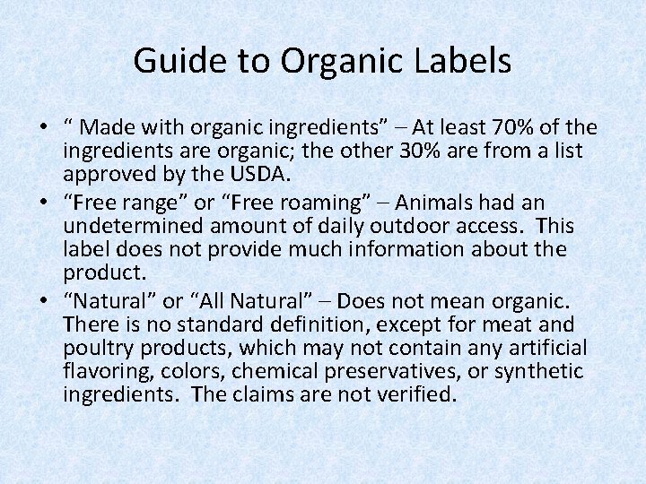 Guide to Organic Labels • “ Made with organic ingredients” – At least 70%