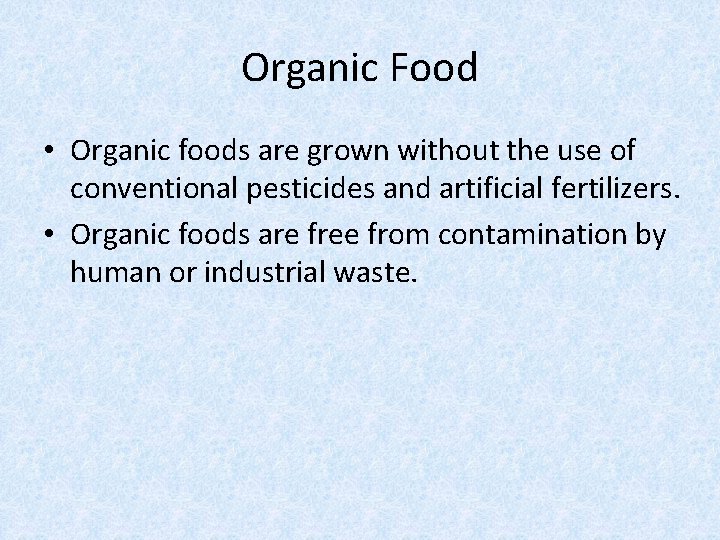 Organic Food • Organic foods are grown without the use of conventional pesticides and