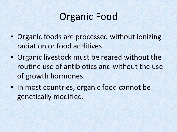 Organic Food • Organic foods are processed without ionizing radiation or food additives. •