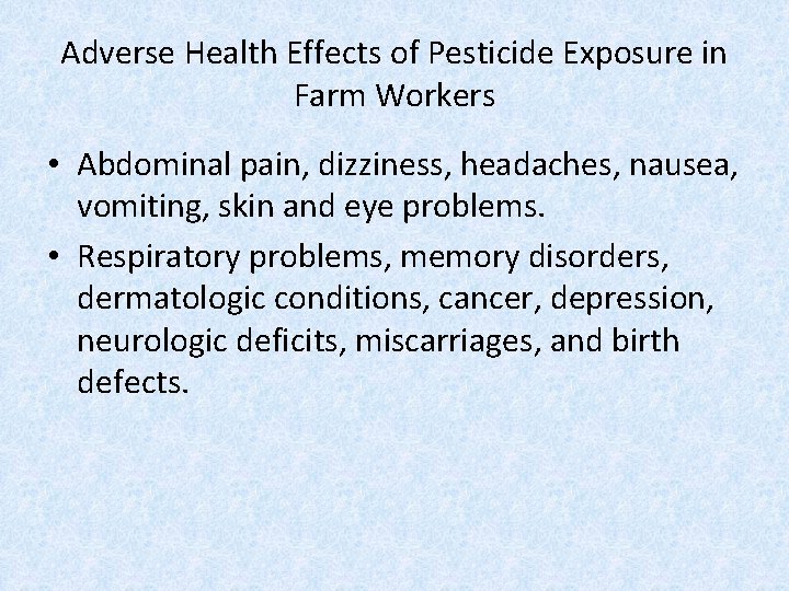 Adverse Health Effects of Pesticide Exposure in Farm Workers • Abdominal pain, dizziness, headaches,
