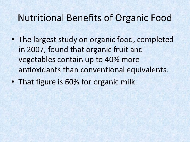 Nutritional Benefits of Organic Food • The largest study on organic food, completed in