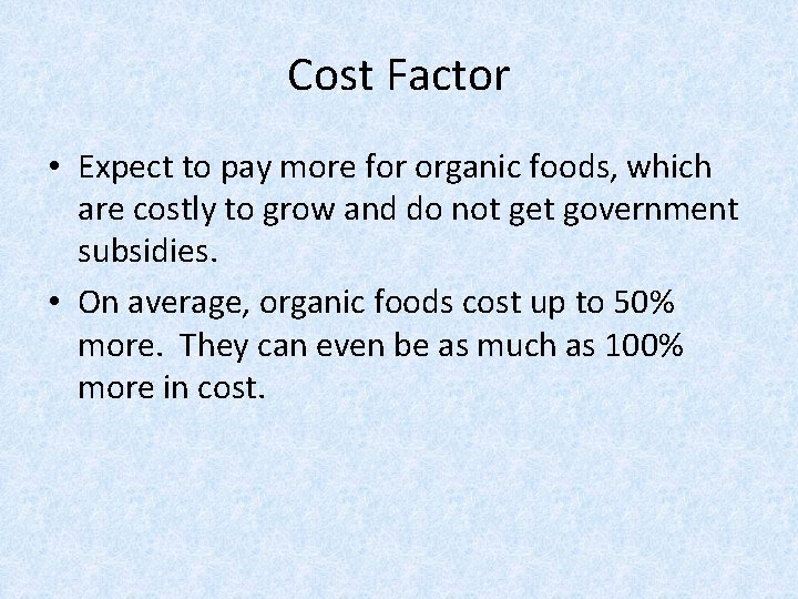 Cost Factor • Expect to pay more for organic foods, which are costly to