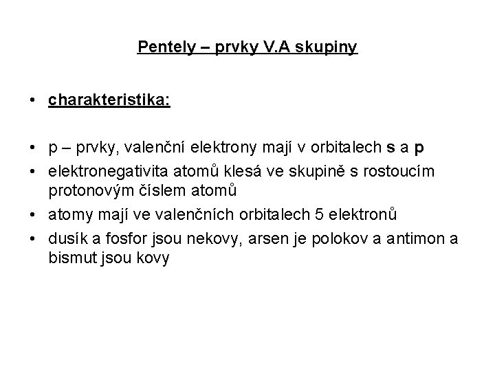 Pentely – prvky V. A skupiny • charakteristika: • p – prvky, valenční elektrony