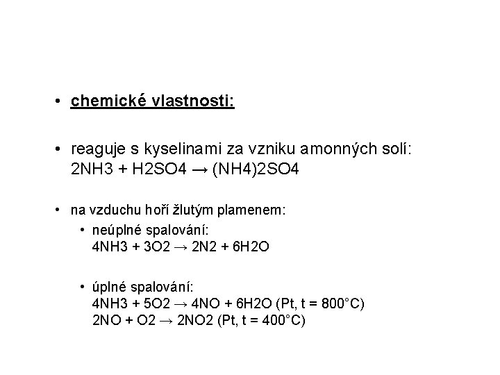  • chemické vlastnosti: • reaguje s kyselinami za vzniku amonných solí: 2 NH