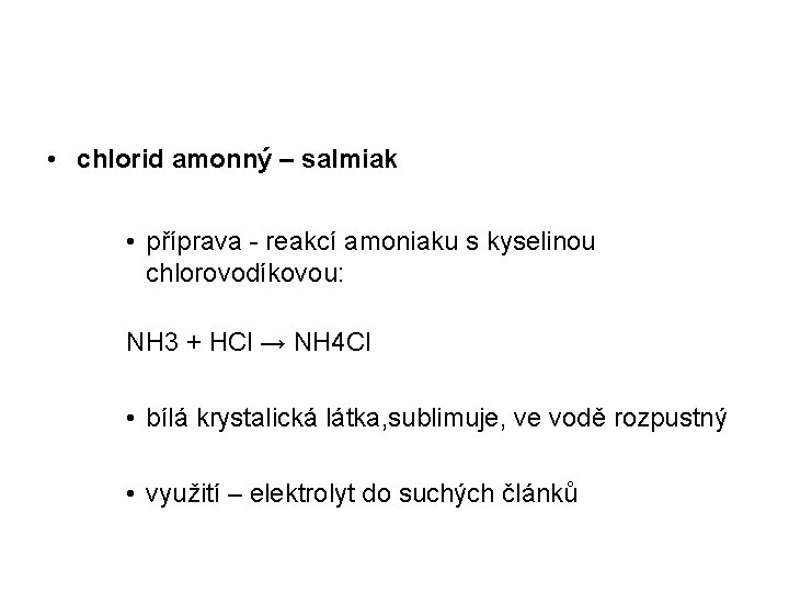  • chlorid amonný – salmiak • příprava - reakcí amoniaku s kyselinou chlorovodíkovou: