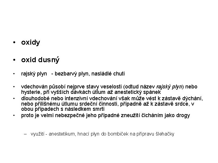  • oxidy • oxid dusný • rajský plyn - bezbarvý plyn, nasládlé chuti