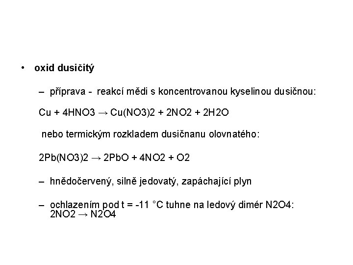  • oxid dusičitý – příprava - reakcí mědi s koncentrovanou kyselinou dusičnou: Cu