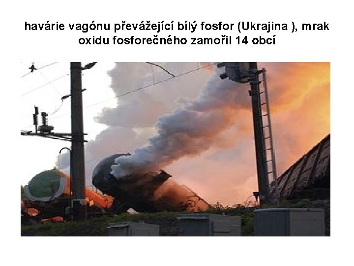 havárie vagónu převážející bílý fosfor (Ukrajina ), mrak oxidu fosforečného zamořil 14 obcí 