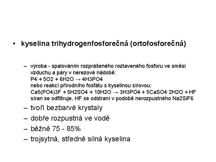  • kyselina trihydrogenfosforečná (ortofosforečná) – výroba - spalováním rozprášeného roztaveného fosforu ve směsi