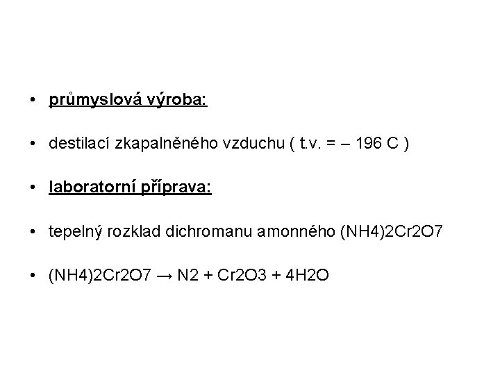  • průmyslová výroba: • destilací zkapalněného vzduchu ( t. v. = – 196