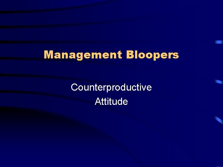 Management Bloopers Counterproductive Attitude 