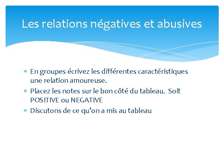 Les relations négatives et abusives En groupes écrivez les différentes caractéristiques une relation amoureuse.