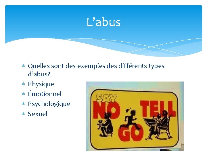 L’abus Quelles sont des exemples différents types d’abus? Physique Émotionnel Psychologique Sexuel 