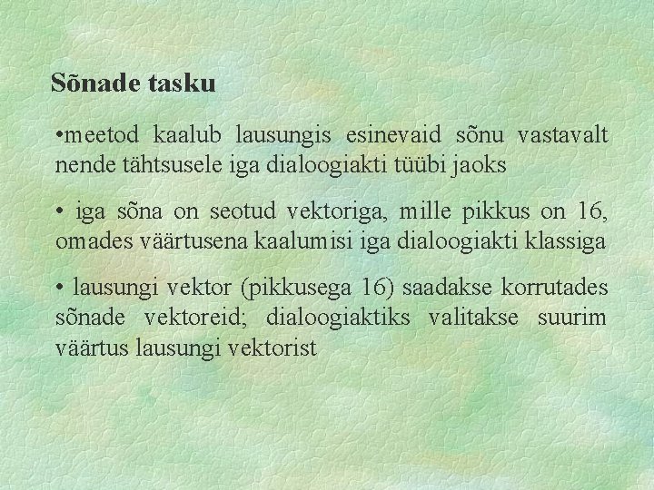 Sõnade tasku • meetod kaalub lausungis esinevaid sõnu vastavalt nende tähtsusele iga dialoogiakti tüübi