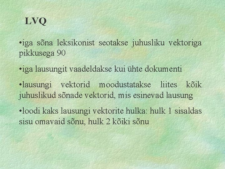 LVQ • iga sõna leksikonist seotakse juhusliku vektoriga pikkusega 90 • iga lausungit vaadeldakse