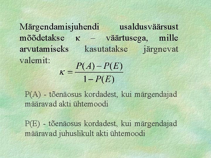 Märgendamisjuhendi usaldusväärsust mõõdetakse κ – väärtusega, mille arvutamiseks kasutatakse järgnevat valemit: P(A) - tõenäosus