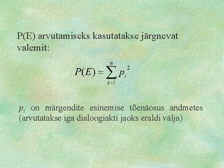 P(E) arvutamiseks kasutatakse järgnevat valemit: pi on märgendite esinemise tõenäosus andmetes (arvutatakse iga dialoogiakti