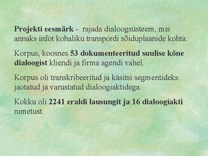 Projekti eesmärk - rajada dialoogsüsteem, mis annaks infot kohaliku transpordi sõiduplaanide kohta. Korpus, koosnes