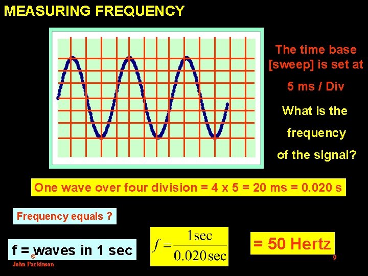 MEASURING FREQUENCY The time base [sweep] is set at 5 ms / Div What