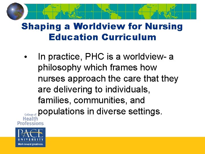 Shaping a Worldview for Nursing Education Curriculum • In practice, PHC is a worldview- Shaping a Worldview for Nursing Education Curriculum • In practice, PHC is a worldview-