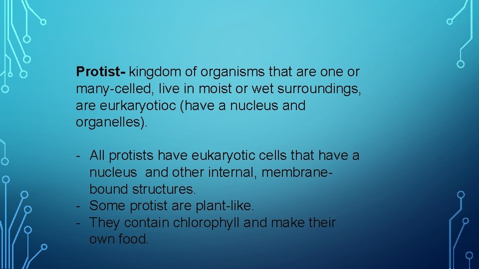 Protist- kingdom of organisms that are one or many-celled, live in moist or wet