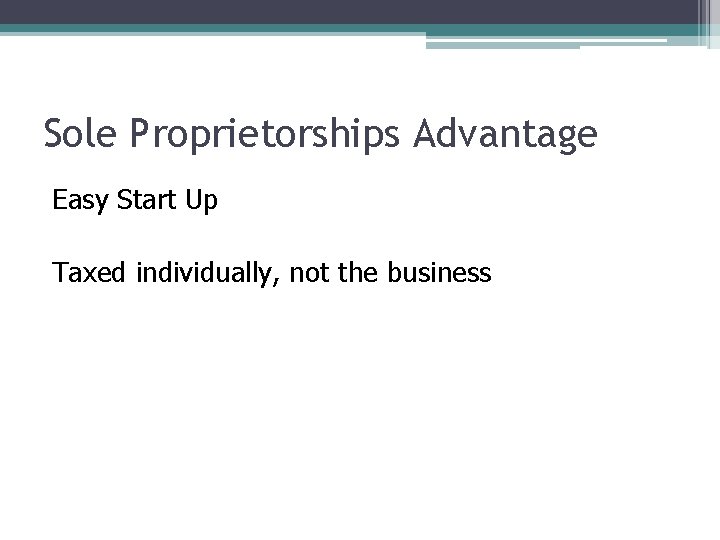 Sole Proprietorships Advantage Easy Start Up Taxed individually, not the business 