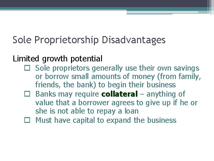 Sole Proprietorship Disadvantages Limited growth potential o Sole proprietors generally use their own savings