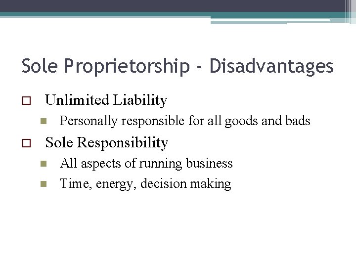 Sole Proprietorship - Disadvantages o Unlimited Liability n o Personally responsible for all goods