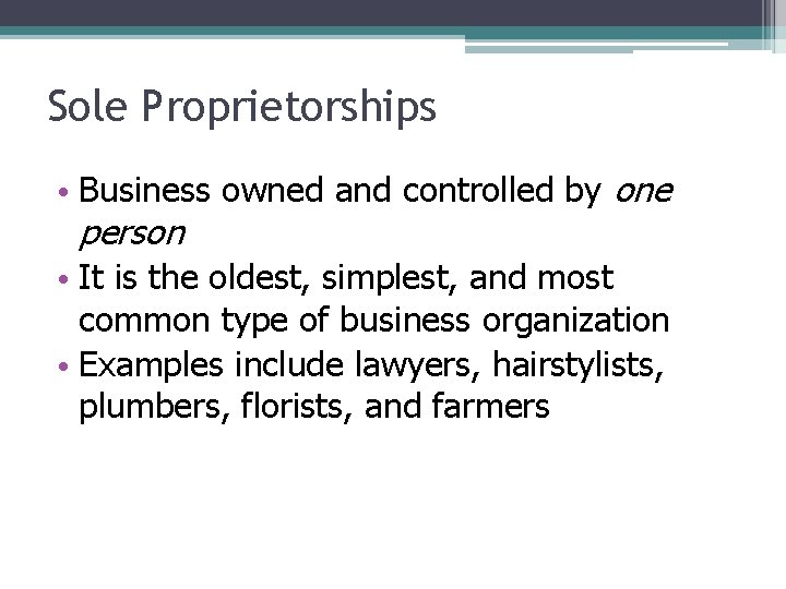Sole Proprietorships • Business owned and controlled by one person • It is the