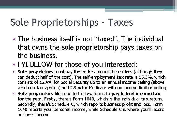 Sole Proprietorships - Taxes • The business itself is not “taxed”. The individual that