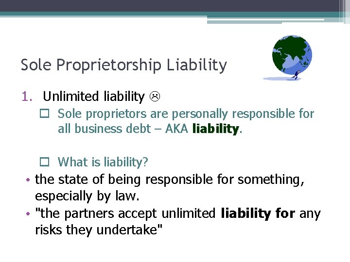 Sole Proprietorship Liability 1. Unlimited liability o Sole proprietors are personally responsible for all