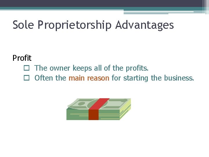 Sole Proprietorship Advantages Profit o The owner keeps all of the profits. o Often