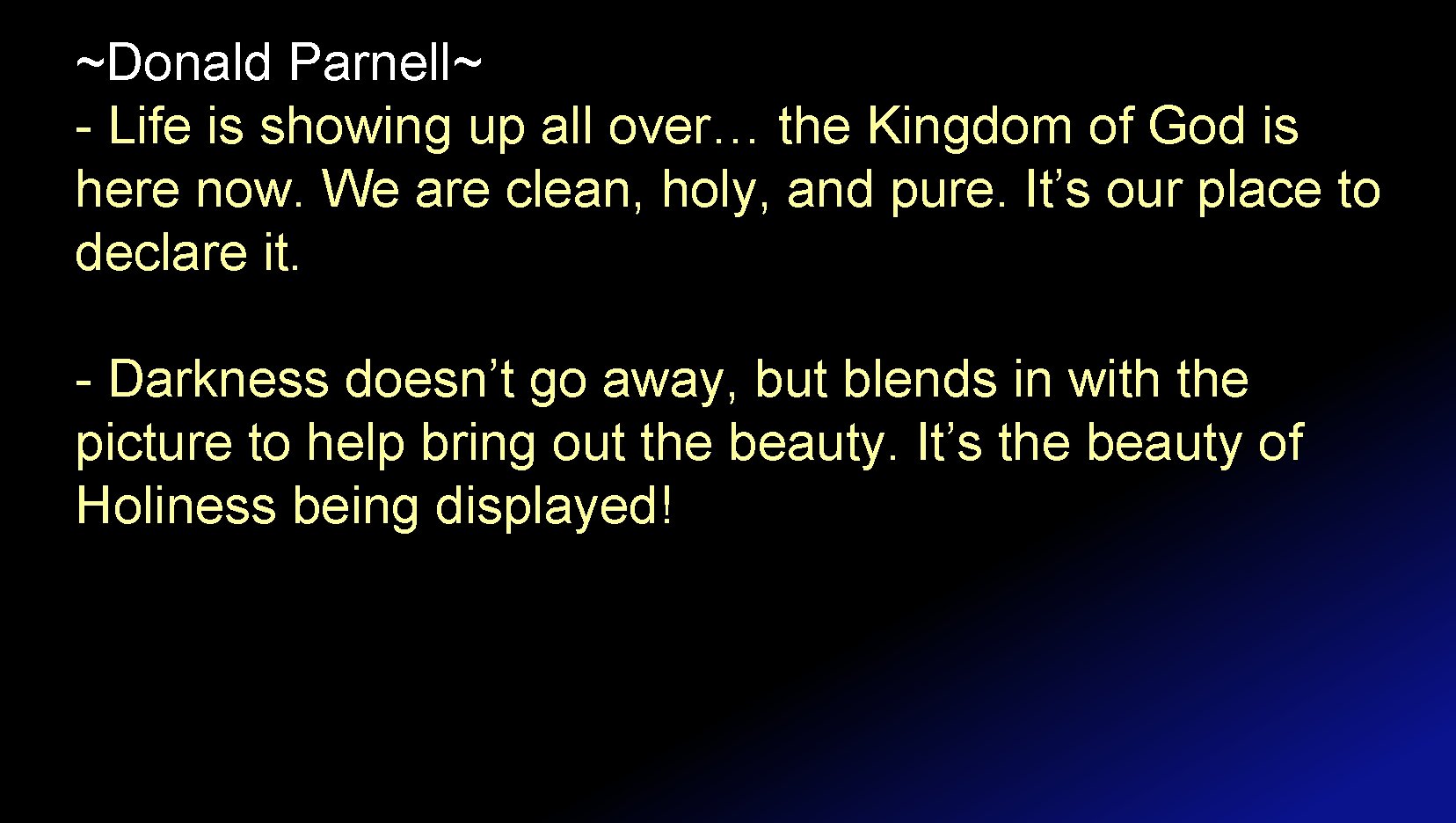 ~Donald Parnell~ - Life is showing up all over… the Kingdom of God is