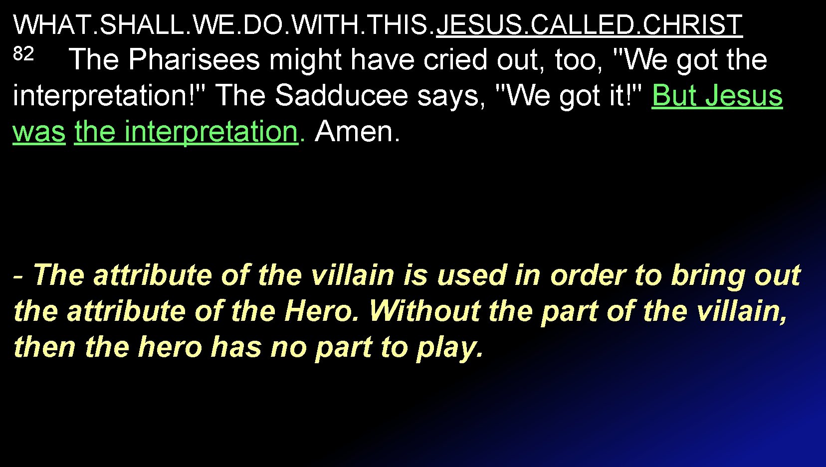 WHAT. SHALL. WE. DO. WITH. THIS. JESUS. CALLED. CHRIST The Pharisees might have cried