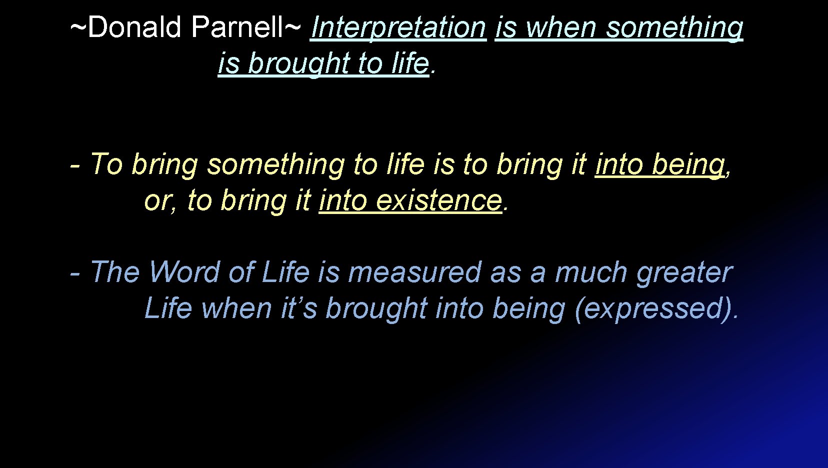 ~Donald Parnell~ Interpretation is when something is brought to life. - To bring something