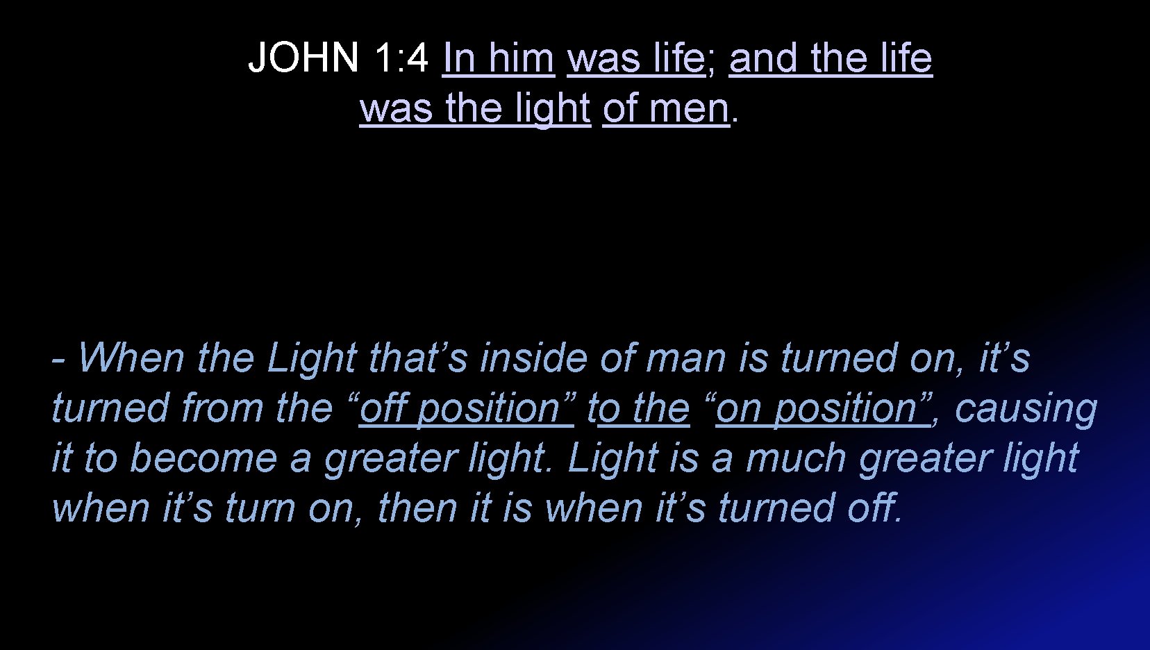 JOHN 1: 4 In him was life; and the life was the light of