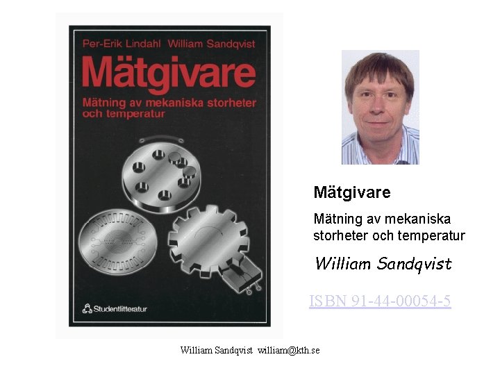 Mätgivare Mätning av mekaniska storheter och temperatur William Sandqvist ISBN 91 -44 -00054 -5