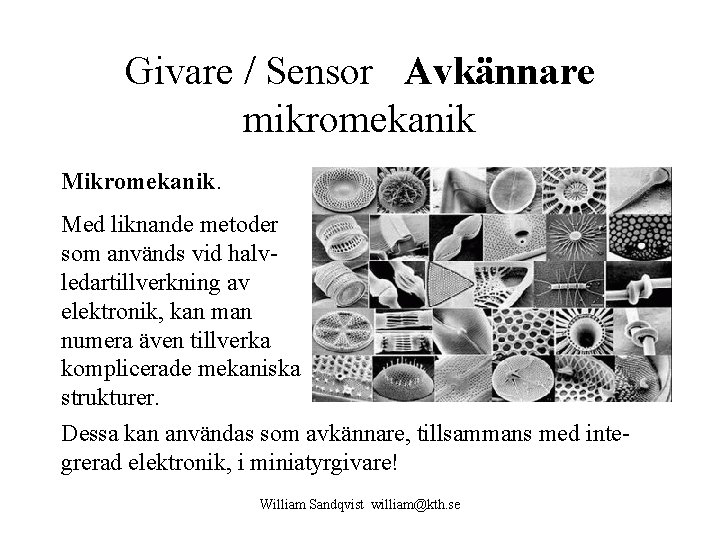 Givare / Sensor Avkännare mikromekanik Mikromekanik. Med liknande metoder som används vid halvledartillverkning av