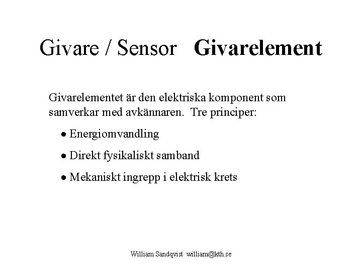 Givare / Sensor Givarelementet är den elektriska komponent som samverkar med avkännaren. Tre principer: