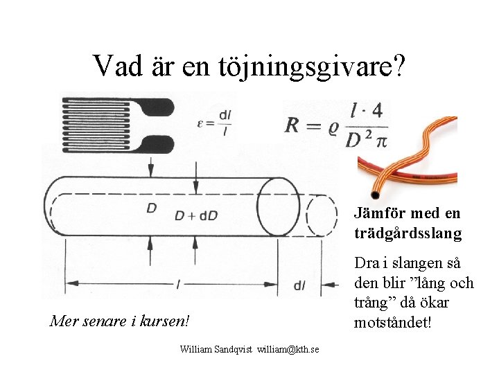 Vad är en töjningsgivare? Jämför med en trädgårdsslang Mer senare i kursen! William Sandqvist