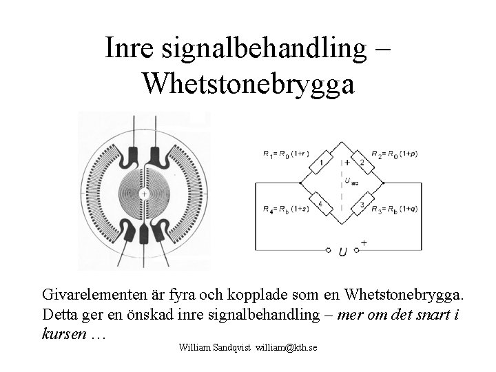 Inre signalbehandling – Whetstonebrygga Givarelementen är fyra och kopplade som en Whetstonebrygga. Detta ger