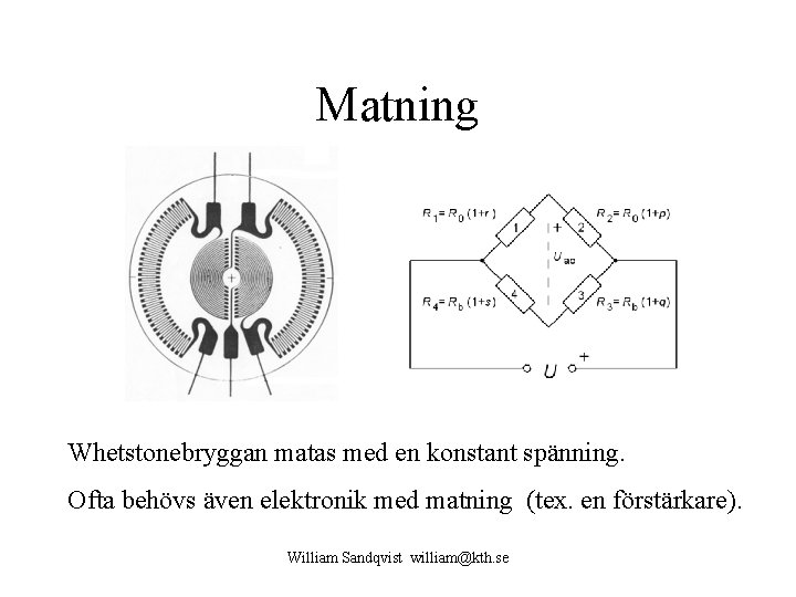 Matning Whetstonebryggan matas med en konstant spänning. Ofta behövs även elektronik med matning (tex.