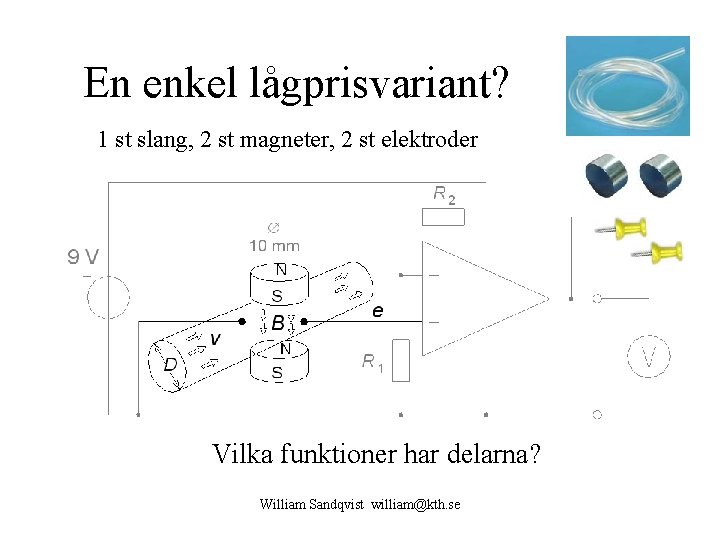 En enkel lågprisvariant? 1 st slang, 2 st magneter, 2 st elektroder Vilka funktioner