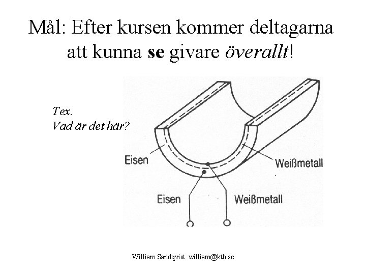 Mål: Efter kursen kommer deltagarna att kunna se givare överallt! Tex. Vad är det